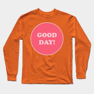 Good Day Long Sleeve T-Shirt